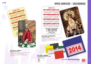 AMALGAMA
EUROPEAN GIFTS 2011
artes graficas - calendarios
European
GiftsGifts13/14 361
AMALGAMA
BOLSILLO TIPO VISA
Ref. 23017 - ALTINHO
CALENDARIO ADHESIVO COCHE
Ref. 5026 - TAQUARI
BOLSILLO NORMAL
Ref. 23018 - ALTINOPOLIS
FOLDING 235
MEDIDAS: 85 x 55 mm. - CANTOS ROMOS
IMPRESION: 4+4
GR. - PLASTIFICADO UVI 1 Ó 2 CARAS (A ELEGIR)
LA NUMERACION, SI SE QUIERE, SE COBRA APARTE
POR LO QUE NO SE PUEDE PLASTIFICAR LA 2ª CARA
FOLDING 235 GR. - PLASTIFICADO UVI 1 Ó 2 CARAS (A ELEGIR)
MEDIDAS: 97 x 67 mm. - CANTOS ROMOS
IMPRESION: 4+4
LA NUMERACION, SI SE QUIERE, SE COBRA APARTE
POR LO QUE NO SE PUEDE PLASTIFICAR LA 2ª CARA
La Hermandad de
Romeros de San Blas
os desea Feliz 2012
2014
MEDIDAS: 57 x 65,4 mm.
LLEVA FALDILLA Nº. 20
2014
2014
610 613 206
FRUTERIA Y VERDULERIA
7 DE JULIO
maria.7777@hotmail.com
Mª Soledad Rodriguez López
Código de
Marcaje
A
01
03
02
04
60
05
NUESTRA SRA.
DE LA SOLEDAD
 