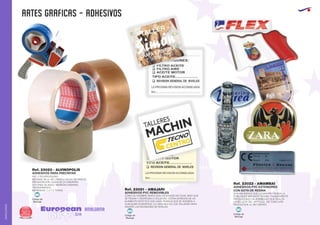 ARTES GRAFICAS - ADHESIVOS
European
GiftsGifts13/14362
AMALGAMA
AMALGAMA
ADHESIVOS PARA PRECINTAR
Ref. 23020 - ALVINOPOLIS
ADHESIVOS PVC REMOVIBLES
Ref. 23021 - AMAJARI
ADHESIVOS PVC EXTERIORES
CON GOTA DE RESINA
Ref. 23022 - AMAMBAI
PVC Y POLIPROPILENO
MEDIDAS: 66 m. DE LARGO x 4,8 cm. DE ANCHO.
PRESENTACIÓN: CAJAS DE 54 UNIDADES.
COLORES: BLANCO, MARRÓN (HABANA),
TRANSPARENTE.
IMPRESION: 1, 2 Y 3 TINTAS
COMO SU NOMBRE INDICA SON ADHESIVOS NO FIJOS, SINO QUE
SE PEGAN Y DESPEGAN A VOLUNTAD. ESTÁN DOTADOS DE UN
ELEMENTO ESTÁTICO QUE HACE POSIBLE QUE SE ADHIERA A
CUALQUIER SUPERFICIE. LO USAN MUCHO LOS TALLERES PARA
ANOTAR LAS REVISIONES DE NIVELES.
SON ADHESIVOS QUE LLEVAN PROTEGIDA LA
PUBLICIDAD MEDIANTE RESINA TRANSPARENTE
PRODUCIENDO UN BOMBEADO QUE REALZA
LA BELLEZA DEL ARTÍCULO, ASÍ COMO UNA
PROTECCIÓN AL DETERIORO
Código de
Marcaje
MI
Código de
Marcaje
MI
Código de
Marcaje
MI
 