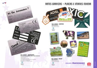 AMALGAMA
EUROPEAN GIFTS 2011
artes graficas - PLACAS E IMANES NEVERA
European
GiftsGifts13/14 363
AMALGAMA
PLACAS DE ALUMINIO CON Y SIN ADHESIVO
Ref. 23023 - AMARANTE
IMAN NEVERA
Ref. 23025 - ANAHI
GROSOR: 8 DÉCIMAS.
CORTE: RECTO.
TERMINACIÓN: NATURAL.
CUALQUIER COLOR DISTINTO SE CONSIDERA
UN COLOR DE GRABACIÓN.
IMPRESION: 1 A 4 TINTAS PLANAS IMAN NEVERA DE PVC
CON GOTA DE RESINA
Código de
Marcaje
MI
Código de
Marcaje
MI
IMAN NEVERA
Ref. 23024 - AMPERE
IMAN NEVERA DE PVC
SIN GOTA DE RESINA
Código de
Marcaje
MI
 