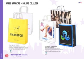 ARTES GRAFICAS - BOLSAS CELULOSA
European
GiftsGifts13/14366
AMALGAMA
AMALGAMA
MATERIAL: CELULOSA BLANCA Y CELULOSA COLOR
SON BOLSAS QUE SE VENDEN IMPRESAS A UNA O DOS TINTAS
EN FLEXOGRAFÍA O SERIGRAFÍA, MISMO TEXTO AMBAS CARAS.
AREA DE IMPRESIÓN DEL 50% MÁXIMO
COLORES Y MEDIDAS: IGUALES A REF. 23026 Y 23027.
MATERIAL: CELULOSA BLANCA Y CELULOSA COLOR
SON BOLSAS QUE SE VENDEN IMPRESAS HASTA 6 COLORES
EN FLEXOGRAFÍA TANTO EN LOS LATERALES COMO EN
EL FUELLE O EL ASIENTO.
COLORES Y MEDIDAS: IGUALES A REF. 23026 Y 23027.
BOLSA ASA RETORCIDA
Ref. 23030 - ANDIRA
BOLSA ASA RETORCIDA
Ref. 23031 - ANDORINHA
Código de
Marcaje
MI
Código de
Marcaje
MI
 