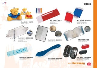 OUTLET
OUTLET
European
GiftsGifts13/14 375
OUTLET
Ref. 21661 - HIBRID
OSITO LLAVERO POLIESTER
MEDIDAS: 85 x 90 mm.
MUÑEQUERA CON MONEDERO
100% ALGODON
MEDIDAS: 230 x 75 mm.
Ref. 12928 - NIALU
RASCADOR DE HIELO CON
GUANTE, NYLON/PLASTICO
MEDIDAS: 280 x 160 x 15 mm.
Ref. 14809 - NARCISO
PARASOL ALUMINIO 1 CARA
DOBLE USO: INTERIOR Y EXTERIOR
PARABRISAS
MEDIDAS: 1350 x 700 mm.
Ref. 16861 - GODERICO
CUBREASIENTOS
MEDIDAS: 280 x 380 mm.
Ref. 12297 - CUMANA PARASOL BURBUJAS (2 CARAS)
MEDIDAS: 1300 x 600 mm.
Ref. 14790 - LIDO
TUBO DE CHAMPU PLASTICO
CAPACIDAD: 40 ml.
MEDIDAS: 118 mm.
Ref. 20755 - PERSEIS
CEPILLO DE DIENTES PLEGABLE
MEDIDAS: 180 x 25 x 19 mm.
Ref. 16858 - GOTARDO SET DE MANICURA ESTUCHE DE PU
OVALADO. 5 PIEZAS DE ACERO INOX.
MEDIDAS: 110 x 50 x 20 mm.
Ref. 18007 - BRITANICO
 