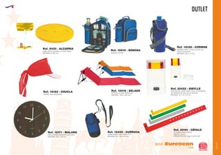 OUTLET
OUTLET
European
GiftsGifts13/14 379
OUTLET
NEVERA PIC-NIC
Ref. 16815 - BONOSA NEVERA PARA 1 BOTELLA DE 0,5 L
CON COLGADOR
MEDIDAS: 200 x 70 mm.
Ref. 18128 - CORNIVA
MESA PARA SOMBRILLA ADAPTABLE
MEDIDAS: Ø 395 mm.
Ref. 9430 - ALCARRIA
ESTERILLA CON RESPALDO
MEDIDAS: 1600 x 560 mm.
Ref. 13018 - SELAGO
VISERA 100% ALGODON
Ref. 18122 - CHUCLA PINTURA DE CARA. PINTA CON LA BANDERA
DE ESPAÑA DE UNA SOLA PASADA.
MEDIDAS: 37 x 70 x 10 mm.
Ref. 20022 - SIBYLLE
RELOJ PARED MADERA CON CAJA
MEDIDAS: 250 x 310 mm.
Ref. 12171 - MALANG
FUNDA MOVIL, MP3, MP4, ETC.
MEDIDAS: 60 x 106 x 32 mm.
Ref. 18335 - CURRUCA PULSERA VINILO MEDIO
ANCHO: 19 mm.
PRESENTACION: Cajas de 500 Uds.
Ref. 20141 - CÉFALO
 