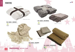 MANTAS
HOSTELERIA Y HOGAREuropean
GiftsGifts13/1440
HOSTELERIA
YHOGAR
MANTA COBERTOR ACRILICO 450 gr./PIEZA
MANTA DECORACION Y FANTASIA
Ref. 22864 - SOLIMANA
Ref. 22865 - VICUÑAS
MEDIDAS: 1600 x 1200 mm.
MEDIDAS: 1450 x 1550 mm.
MEDIDAS: 1300 x 1600 mm.
Código de
Marcaje
H
Código de
Marcaje
H
Código de
Marcaje
HMANTA COBERTOR POLIESTER 260 gr./m2
Ref. 22861 - ARACAR
MEDIDAS: 1200 x 1700 mm.
58
Código de
Marcaje
F H
MANTA ACRILICA CASHMIRE DISEÑO ESPIGA
Ref. 22862 - JIRISHANCA
450
 