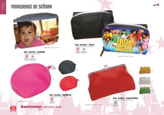 MONEDEROS de señora
HOSTELERIA Y HOGAREuropean
GiftsGifts13/1446
HOSTELERIA
YHOGAR
Especial
Sublimación
S
Código de
Marcaje
D
Código de
Marcaje
D
Especial
Sublimación
S
Código de
Marcaje
D
Código de
Marcaje
B
MONEDERO VAQUERO AZUL
MEDIDAS: 120 x 80 x 30 mm.
Ref. 22478 - KUDMA
MONEDERO VAQUERO NEGRO
MEDIDAS: 120 x 90 x 15 mm.
Ref. 22480 - TEZA
MONEDERO DE MICROFIBRA
MEDIDAS: 90 x 15 x 75 mm.
Ref. 21508 - BONETE
02
60
40
MONEDERO DE SEÑORA POLIPIEL
MEDIDAS: 170 x 110 x 20 mm.
Ref. 21524 - COCOTERO
60
01
03
04
 