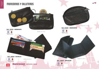 MONEDEROS Y BILLETEROS
HOSTELERIA Y HOGAREuropean
GiftsGifts13/1448
HOSTELERIA
YHOGAR
Código de
Marcaje
B
Piel
auténtica
Código de
Marcaje
B
Piel
auténtica
02
MONEDERO PIEL
MEDIDAS: 105 x 75 mm.
Ref. 12700 - VERBASCO MONEDERO PIEL
MEDIDAS: 95 x 15 x 60 mm.
Ref. 21486 - AMARANTO
02
BILLETERO PIEL
MEDIDAS: 230 x 95 mm.
Ref. 12933 - OLIVILLA
BILLETERO PIEL
MEDIDAS: 90 x 100 mm.
Ref. 10933 - GRIJALBO
02
02
Código de
Marcaje
B
Piel
auténtica
Código de
Marcaje
B
Piel
auténtica
 