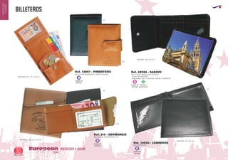 BILLETEROS
HOSTELERIA Y HOGAREuropean
GiftsGifts13/1450
HOSTELERIA
YHOGAR
BILLETERO/MONEDERO UNISEX POLIPIEL
MEDIDAS: 82 x 107 x 13 mm.
Ref. 12967 - PIMENTERO
450
02
BILLETERO CON BROCHE PVC
MEDIDAS: 100 x 90 x 15 mm.
Ref. 216 - GERMÁNICO
BILLETERO PVC
MEDIDAS: 115 x 95 mm.
Ref. 10930 - CEBREROS
02
450
02
Código de
Marcaje
B
Código de
Marcaje
B
Código de
Marcaje
B
BILLETERO CABALLERO POLIPIEL
20 mm. DE GROSOR.
DISPONIBLE EN 2 COLORES: NEGRO Y MARRON
MEDIDAS: 120 x 80 mm.
Ref. 22528 - SASOVO
Especial
Sublimación
S
Código de
Marcaje
D
 