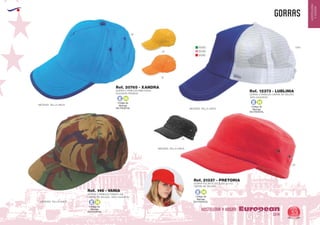 EUROPEAN GIFTS 2011
HOSTELERIA
YHOGAR
GORRAS
European
GiftsGifts13/14 53
HOSTELERIA Y HOGAR
Código de
Marcaje
EN FRONTAL
E H
Código de
Marcaje
EN FRONTAL
E H
Código de
Marcaje
EN FRONTAL
E H
GORRA 5 PANELES CAMUFLAJE
CIERRE DE VELCRO. 100% ALGODON
Ref. 146 - VANIA
GORRA 5 PANELES CIERRE DE VELCRO
100% ALGODON
Ref. 12373 - LUBLINIA
03
0105
05
31
GORRA 5 PANELES RIBETEADA
ALGODON PEINADO
MEDIDAS: TALLA UNICA
MEDIDAS: TALLA UNICA
MEDIDAS: TALLA UNICA
Ref. 20765 - XANDRA
01/04
01/49
01/60
GORRA POLAR FLEECE 250 gr./m2.
CIERRE DE VELCRO
Ref. 21337 - PRETORIA
02
60
MEDIDAS: TALLA UNICA
Código de
Marcaje
EN FRONTAL
E H
 