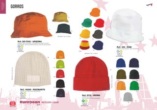 gorrOS
HOSTELERIA Y HOGAREuropean
GiftsGifts13/1456
HOSTELERIA
YHOGAR
Código de
Marcaje
EN FRONTAL
E H
Código de
Marcaje
EN FRONTAL
E H
Código de
Marcaje
EN FRONTAL
F H
GORRO DE LANA
65% ALGODON - 35% POLIESTER
Ref. 5712 - IRVING
02
60
05
13
55
31 04
58
GORRO DE LANA PARA SERIGRAFIA
Ref. 16299 - ROCINANTE
06
02
55
60
28
31
03
02
04
01
55
0360
60
31
GORRO TENIS BASICO 100% ALGODON
MEDIDAS: TALLA UNICA
MEDIDAS:TALLAUNICA
MEDIDAS:215x225mm.
Ref. 149 - IVÁN
Código de
Marcaje
EN FRONTAL
E H
31
30
GORRO 100% ALGODON. 4 AGUJEROS DE VENTILACION
BORDADOS. CINTA INTERIOR PARA EL SUDOR ACOLCHADA
MEDIDAS: TALLA UNICA
Ref. GO-7032 - ARIZONA
02
 