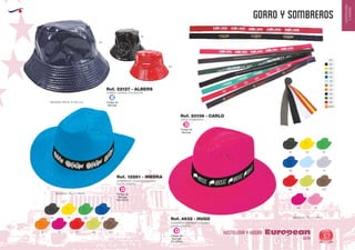 EUROPEAN GIFTS 2011
HOSTELERIA
YHOGAR
GORRO Y SOMBREROS
European
GiftsGifts13/14 57
HOSTELERIA Y HOGARCódigo de
Marcaje
EN CINTA
D
02 03 04
40 49
05 10 14
60 68 450
SOMBRERO INDIANA COLORES
(CINTA APARTE)
MEDIDAS: TALLA UNICA
MEDIDAS: TALLA UNICA
Ref. 4632 - HUGO
MEDIDAS PIEZA: Ø 160 mm.
02
60
02 03 04 05
31 40 60 68 450
Código de
Marcaje
EN CINTA
D
Código de
Marcaje
D
Código de
Marcaje
E
SOMBRERO TEJANO COLORES
(CINTA APARTE)
Ref. 12861 - HIEDRA
GORRO CHAROL/POLIESTER
Ref. 22127 - ALBERS
55
CINTA SOMBRERO
Ref. 20136 - CARLO
01
02
03
04
05
10
13
31
55
56
60
6003
 