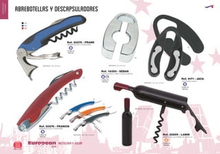 ABREBOTELLAS Y DESCAPSULADORES
HOSTELERIA Y HOGAREuropean
GiftsGifts13/1404
HOSTELERIA
YHOGAR
Código de
Marcaje
B
Código de
Marcaje
B
Código de
Marcaje
B
Código de
Marcaje
B L
Código de
Marcaje
C
02
05
60
ABREBOTELLAS 4 FUNCIONES
MEDIDAS: 115 x 30 mm.
ABREBOTELLAS 3 FUNCIONES
MEDIDAS: 110 x 22 x 12 mm.
MEDIDAS: 115 x Ø 24 mm.
Ref. 20275 - FRANK
Ref. 20276 - FRANCIS
MEDIDAS: 70 x 44 x 9 mm.
CORTA-CAPSULA VINO PLASTICO/METAL
MEDIDAS: 70 x 40 mm.
Ref. 18393 - SEBAK
60
05
31
02
02
02
09
DESCAPSULADOR
Ref. 9171 - JACA
ABREBOTELLAS FORMA DE BOTELLA
Ref. 22899 - LANIN
 