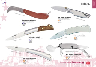 EUROPEAN GIFTS 2011
HOSTELERIA
YHOGAR
NAVAJAS
European
GiftsGifts13/14 61
HOSTELERIA Y HOGAR
NAVAJA METALICA CON SEGURO
PRESENTACION: CAJA DE CARTON
MEDIDAS: 152 mm. (ABIERTA)
Ref. 6026 - JEANETTE
NAVAJA METALICA CON SEGURO
PRESENTACION: CAJA DE CARTON
MEDIDAS: 155 mm. (ABIERTA)
Ref. 6027 - JENNIFER
NAVAJA ACERO INOXIDABLE MULTIUSOS
PRESENTACION: CAJA DE CARTON
MEDIDAS: ABIERTA: 210 mm.
MEDIDAS: CERRADA: 90 x 30 x 25 mm.
Ref. 20766 - CHIHUAHUA
NAVAJA METALICA CON SEGURO
PRESENTACION: CAJA DE CARTON
Ref. 6029 - IRIZAR
152 mm. (ABIERTA)
MEDIDAS:
MEDIDAS: 105 mm. (CERRADA)
MEDIDAS: 165 x 15 x 13 mm.
NAVAJA MADERA/METALICA CON SEGURO
PRESENTACION: CAJA DE CARTON
Ref. 6028 - JANET
Código de
Marcaje
B L
Código de
Marcaje
C L
Código de
Marcaje
C L
Código de
Marcaje
C L
Código de
Marcaje
C L
Código de
Marcaje
B L
NAVAJA CON CACHAS DE MADERA
PRESENTACION: CAJA DE CARTON
Ref. 20420 - MORFEO
 