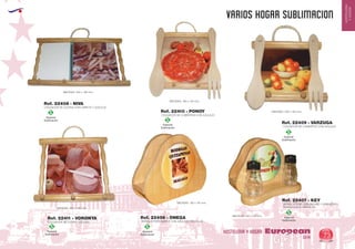 EUROPEAN GIFTS 2011
HOSTELERIA
YHOGAR
varios hogar SUBLIMACION
European
GiftsGifts13/14 73
HOSTELERIA Y HOGAR
Especial
Sublimación
S
Especial
Sublimación
S
Especial
Sublimación
S
Especial
Sublimación
S
COLGADOR DE COCINA CON LIBRETA Y AZULEJO
MEDIDAS: 205 x 190 mm.
COLGADOR DE CUBIERTOS CON AZULEJO
MEDIDAS: 200 x 185 mm.
COLGADOR DE CUBIERTOS CON AZULEJO
MEDIDAS: 160 x 140 mm.
COLGADOR DE COCINA AZULEJO
MEDIDAS: 205 x 190 mm.
Ref. 22408 - NIVA
Ref. 22409 - VARZUGA
Ref. 22410 - PONOY
Ref. 22411 - VORONYA
Especial
Sublimación
S
Especial
Sublimación
S
SERVILLETERO SIMPLE CON AZULEJO CIRCULAR
MEDIDAS: 130 x 170 mm. SERVILLETERO CON SALERO Y PIMENTERO
CON AZULEJO CIRCULAR
MEDIDAS: 130 x 170 mm.
Ref. 22406 - ONEGA
Ref. 22407 - KEY
 