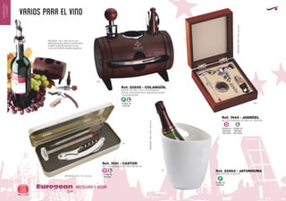 VARIOS PARA EL VINO
HOSTELERIA Y HOGAREuropean
GiftsGifts13/1406
HOSTELERIA
YHOGAR
Código de
Marcaje
EN CAJA
D
Código de
Marcaje
EN CAJA
L
Código de
Marcaje
F
SET ACCESORIOS DE VINO DE MADERA
BARRIL DE VINO CON 4 ACCESORIOS
TAPON, SACACORCHOS, DESCAPSULADOR
Y ESCANCIADOR
CUBITERA DE PLASTICO
MEDIDAS:160x140x55mm.
IMPRESION EN PARTE POSTERIOR
SOBRE SUPERFICIE METALICA
O EN ANTERIOR SOBRE MADERA
MEDIDAS: 130 x 130 x Ø 72 mm.
Ref. 7444 - JABNEEL
Ref. 22855 - COLANGÜIL
Ref. 22863 - JATUNHUMA
SET 3 ACCESORIOS DE VINO METALICO
MEDIDAS: 175 x 70 x 25 mm.
Ref. 7441 - CASTOR
09
01
450
450
MEDIDAS:190x245x200mm.
Código de
Marcaje
F L
Código de
Marcaje
D L
 