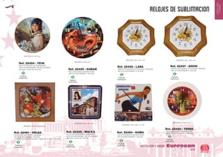 EUROPEAN GIFTS 2011
HOSTELERIA
YHOGAR
relojes de SUBLIMACION
European
GiftsGifts13/14 83
HOSTELERIA Y HOGAR
Especial
Sublimación
S
Especial
Sublimación
S
Especial
Sublimación
S
Especial
Sublimación
S
Especial
Sublimación
S
Especial
Sublimación
S Especial
Sublimación
S
Especial
Sublimación
S
RELOJ REDONDO DE SOBREMESA
INCLUYE MECANISMO, PIE DE ALUMINIO,
AGUJAS Y CAJA DE CARTON
MEDIDAS: Ø 100 mm.
RELOJ REDONDO SIN MOLDURA
INCLUYE MECANISMO Y AGUJAS.
MEDIDAS: Ø 200 mm.
MARCO DE MADERA OCTOGONAL PEQUEÑO
INCLUYE MECANISMO Y AGUJAS.
MEDIDAS: 210 x 210 mm.
MARCO DE MADERA OCTOGONAL GRANDE
INCLUYE MECANISMO Y AGUJAS.
MEDIDAS: 260 x 260 mm.
RELOJ DE SOBREMESA CUADRADO
INCLUYE MECANISMO, PIE DE ALUMINIO,
AGUJAS Y CAJA DE CARTON
MEDIDAS: 100 x 100 mm.
RELOJ REDONDO CON MOLDURA
(INCLUYE: MAQUINARIA Y AGUJAS)
MEDIDAS: Ø 250 mm.
RELOJ CUADRADO SIN MOLDURA
INCLUYE MECANISMO Y AGUJAS
MEDIDAS: 220 x 220 x 3 mm.
RELOJ CON MOLDURA CUADRADA
INCLUYE MECANISMO Y AGUJAS
COLORES MOLDURA: BLANCO, MADERA CLARA Y OSCURA.
MEDIDAS: 240 x 240 x 3 mm.
Ref. 22454 - YEYA
Ref. 22455 - KUBAN
Ref. 22456 - LABA Ref. 22457 - SOCHI
Ref. 22459 - MALKA
Ref. 22458 - TEREK
Ref. 22460 - KUMARef. 22461 - VOLGA
 