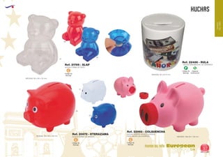 EUROPEAN GIFTS 2011
HUCHAS
European
GiftsGifts13/14 97
MUNDO DEL NIÑO
MUNDO
DELNIÑO
Código de
Marcaje
C
Código de
Marcaje
C
Código de
Marcaje
C
HUCHA FORMA DE OSITO
HUCHA CERDITO HOCICO A ROSCA
PARA SACAR LOS AHORROS
MEDIDAS: 90 x 80 x 110 mm.
MEDIDAS: 160x 90 x 105 mm.
Ref. 21769 - SLAP
Ref. 22992 - COLQUENCHA
Ref. 20672 - ETERAZAMA
HUCHA FORMA DE CERDITOMedidas: 130 x 85 x 100 mm.
01
01
05
05
60
60
Código de
Marcaje
F
Especial
Sublimación
S
HUCHA SUBLIMACION DE CERAMICA
MEDIDAS: 90 x Ø 75 mm.
Ref. 22486 - RULA
 