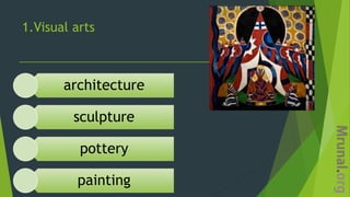 1.Visual arts
architecture
sculpture
pottery
painting
 