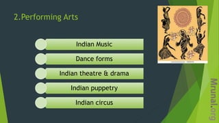 2.Performing Arts
Indian Music
Dance forms
Indian theatre & drama
Indian puppetry
Indian circus
 