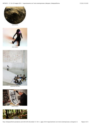 17/05/13 10.05ARTDATE – 17-18-19 maggio 2013 – l’appuntamento con l’arte contemporanea a Bergamo | BolognaInforma
Pagina 2 di 4http://bolognainforma.wordpress.com/2013/05/16/artdate-17-18-1…aggio-2013-lappuntamento-con-larte-contemporanea-a-bergamo-2/
 