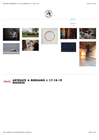 18/05/13 16.16ARTEDATE A BERGAMO ✌ 17-18-19 MAGGIO | Art * Texts * Pics
Pagina 1 di 6http://atpdiary.com/exhibit/artedate-a-bergamo/
ARTEDATE A BERGAMO !! 17-18-19
MAGGIO
ARTEDATE
A
BERGAMO
! 17-18-
19
MAGGIO
 