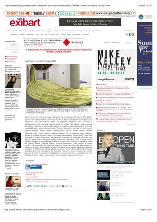 20/05/13 11.52Le porte aperte sul contemporaneo. A Bergamo arriva la nuova edizione di “Artdate”, firmata The Blank - Exibart.com
Pagina 1 di 3http://www.exibart.com/notizia.asp?IDNotizia=40050&IDCategoria=204
Le porte aperte sul contemporaneo. A Bergamo arriva la nuova edizione di “Artdate”, firmat... 2290 utenti online in questo momento
. home english version inaugurazioni calendario
speed-
news
forum annunci concorsi sondaggi commenti pubblicità international
onpaper mobile bookshop rss pdf tv le vostre foto blog alert newsletter segnala
community
email
log in
password persa?
mail attivazione
non arrivata?
REGISTRATI
Speciale
Biennale/Parlano
gli artisti del
Padiglione Italia
L’incontro tra
Elisabetta Benassi e
Paola Ugolini chiude il
nostro viaggio per
conoscere meglio gli
artisti che ci
rappresentano a
Venezia. Benassi è
l'unica altra donna
presente, oltre
Francesca Grilli. Di
poche parole, come
spesso sono gli artisti
... segue
Ritratto del
curatore da
giovane
Continua il nostro
viaggio nella giovane
curatela. Questa volta
Manuela Valentini
intervista Cecilia
Canziani. Toccando
anche alcuni punti
critici che possono
generarsi dalla
sovrapposizioni di ruoli
e incarichi. E Cecilia
risponde
... segue
Parola d'artista
L'intenzione e il caso
di Patrizia Cavalli
La poetessa ha da poco
inaugurato una mostra
presso lo studio
Stefania Miscetti di
Roma con, tra altre,
un'installazione
ricavata dai suoi
appunti mattutini.
Pubblichiamo il testo
Le porte aperte sul contemporaneo. A Bergamo arriva la nuova edizione di
“Artdate”, firmata The Blank
pubblicato venerdì 17 maggio 2013
È l'art week end che accompagna Bergamo da tre edizioni, firmato da The Blank:
un tour tra musei, gallerie, collezioni private e studi d'artista aperti da oggi fino a
domenica, che lavoreranno anche su progetti collaterali, con conferenze,
performance e visite guidate. Stiamo parlando di "Artdate”, il vero e proprio
appuntamento con l'arte che vedrà in prima fila GAMeC, Accademia Carrara, Museo
Bernareggi, Basilica di Santa Maria Maggiore, Palazzo della Misericordia, ALT Arte
Contemporanea, Spazio Fausto Radici, Spazio Polaresco, Ars Arte + Libri, Elleni,
Galleria Marelia, Shots Gallery, Spazio Estro, Studio Vanna Casati, Thomas
Brambilla, TBS, Traffic Gallery eViamoronisedici, con le aperture delle collezioni
private di Claudia e Giulio Pandini e di Diego Bergamaschi. Eppure non ci sarà solo
ufficialità in questo week end, ma anche la possibilità di conoscere vis a vis una
serie di artisti che a Bergamo vivono e lavorano, da Mario Cresci a Italo Chiodi,
Ferrario Freres e il duo Dreamland (Marco Travali e Rita Casdia), il collettivo upper
Art (Paolo Baraldi, Daniele Maffeis, Simone Longaretti), 341 Factory e spazio
AZERO, che apriranno in questi tre giorni le porte dei loro studi agli sguardi di
esterni, e non per forza addetti ai lavori. Come se in un giorno di sole non sapesse
deglutire e Millenovecentosessantatre, saranno invece due performance create
appositamente per l'occasione da Valentina Vetturi e Andrea Mastrovito. Volete
saperne di più? Il programma dettagliato lo trovate al sito www.theblank.it. Per
togliere di nuovo l'idea che a Bergamo non si possa respirare aria nuova.
strumenti
prenota il tuo albergo a bergamo:
invia la notizia ad un amico
versione in pdf
versione solo testo
registrati ad Exibart per continuare a consultarlo gratuitamente
inserisci un commento alla notizia
cerca in Exibart.com cerca
speed-news
La prima volta dell'Angola a Venezia. Una città
enciclopedica a Palazzo Cini, in confronto con una
collezione d'arte antica
Dal Politecnico al Teatro. Un anno di festeggiamenti che
iniziano con Corrado Levi, e l'ascolto dell'architettura
Un cappello di cartapesta per la cultura. Marzia Migliora
e Luigi Coppola in una settimana di workshop aperto a
tutta Roma, e non solo
Allo stadio, l'arte. Andrea Mastrovito tra poco, a
Bergamo, in una coreografia con gli ultras atalantini
Imparare il contemporaneo in tre “schegge”. Vanni
Cuoghi, al Circoloquadro di Milano, svela la professione
dell'artista
ar/ge kunst. É Emanuele Guidi il nuovo direttore
artistico della Galleria-Museo di Bolzano
Un site specific per l'Ex Birreria della Giudecca. LaRete
Art Projects e Michela Rizzo in collaborazione per un
nuovo progetto di David Rickard
altre news»
Exibart.tv
BE OPEN. Una finestra globale sulla creatività. A
Milano, in occasione della Design Week
Miroglio Textile, ovvero come
rendere il tessuto Arte, con
Cecchini e Simeti
visto 7730 volte
05/04/2013
Irma Blank
visto 15235 volte
19/02/2013
TheAgeOfExtremes
visto 12305 volte
11/02/2013
guarda tutti i video su Exibart.tv»
 