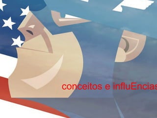 conceitos e influEncias
 