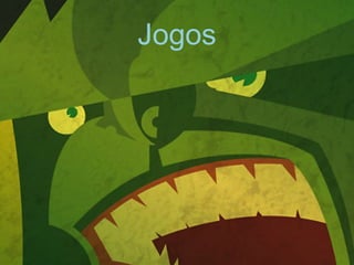 Jogos
 
