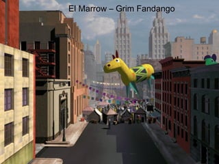 El Marrow – Grim Fandango
 
