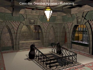 Casa das Grandes Apostas - Rubacava
 