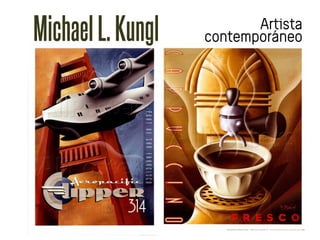 Michael L. Kungl          Artista
                   contemporáneo
 