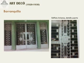 ART DECÓ (1920-1930)

Barranquilla
                           Edificio Avianca, detalle puerta
 