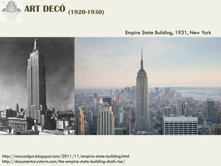 ART DECÓ (1920-1930)

                                                               Empire State Building, 1931, New York




http://marcoslgm.blogspot.com/2011/11/empire-state-building.html
http://documentarystorm.com/the-empire-state-building-shall-rise/
 