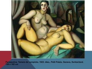 Perspectiva. Tamara de Lempicka. 1923. óleo,. Petit Palais, Geneva, Switzerland.
130 x 162 cm
 