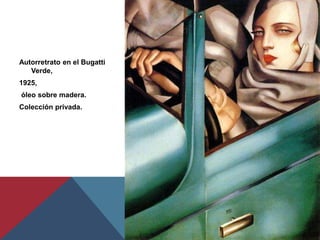 Autorretrato en el Bugatti
Verde,
1925,
óleo sobre madera.
Colección privada.
 