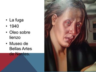 • La fuga
• 1940
• Oleo sobre
lienzo
• Museo de
Bellas Artes
de Nantes.
 