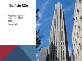 Edificio RCA
• Arquitecto Raymond
Hood (1881-1934)
• 1933
• Nueva York
 