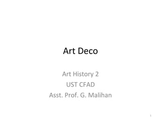 Art Deco Art History 2 UST CFAD Asst. Prof. G. Malihan 