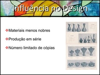 Influência no Design Materiais menos nobres Produção em série Número limitado de cópias 