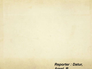 Reporter : Datur,
 