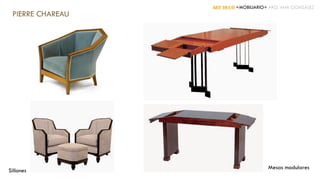 ART DECÓ +MOBILIARIO+ ARQ. ANA GONZÁLEZ
PIERRE CHAREAU
Sillones
Mesas modulares
 