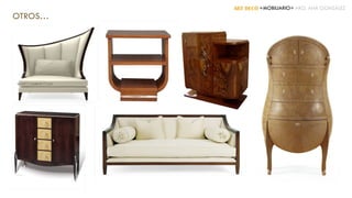 ART DECÓ +MOBILIARIO+ ARQ. ANA GONZÁLEZ
OTROS…
 