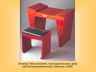 Dressing Table and bench, red lacquered wood, glass
and chromium plated metal. American c.1929
 