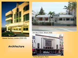 Hoover factory, London (1932-35)
Art Deco Diner, Miami,1935
Follies Bergiers, Paris
ARCHITECTURE
Architecture
 