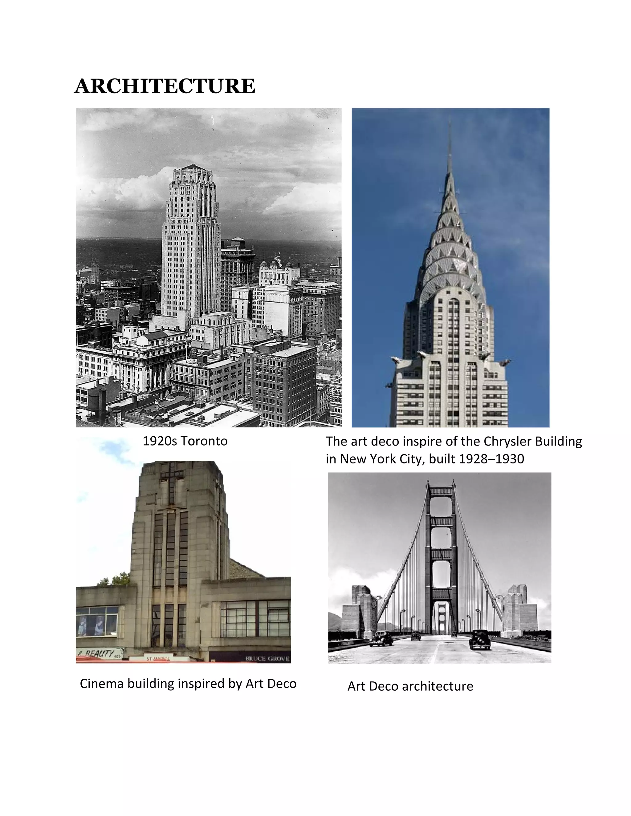 ARCHITECTURE

1920s Toronto

Cinema building inspired by Art Deco

The art deco inspire of the Chrysler Building
in New York City, built 1928–1930

Art Deco architecture

 