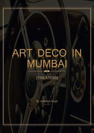 ART DECO IN
MUMBAI
{THEATERS}
By Abhishek Singh
 