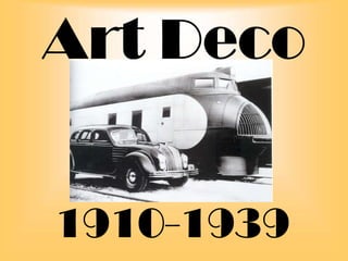 Art Deco
1910-1939

 