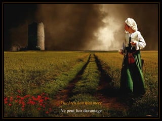 Vluchten kan niet meer Ne peut fuir davantage 