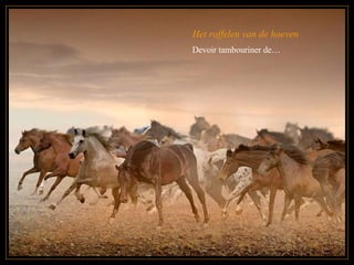 Het roffelen van de hoeven Devoir tambouriner de… 