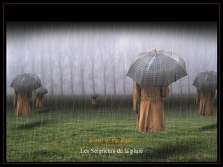 Lords of the Rain  Les Seigneurs de la pluie 