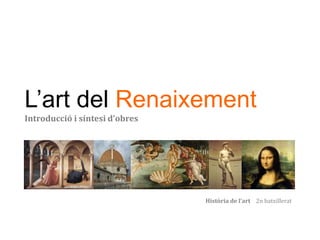 L’art del Renaixement
Introducció i síntesi d’obres
Història de l’art 2n batxillerat
 