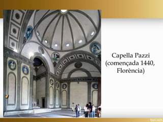 Capella Pazzi
(començada 1440,
Florència)
 